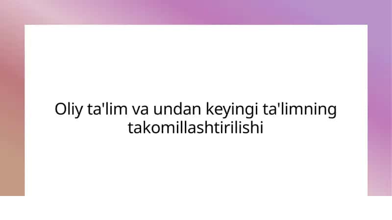 Oliy ta'lim va undan keyingi ta'limning takomillashtirilishi 1
