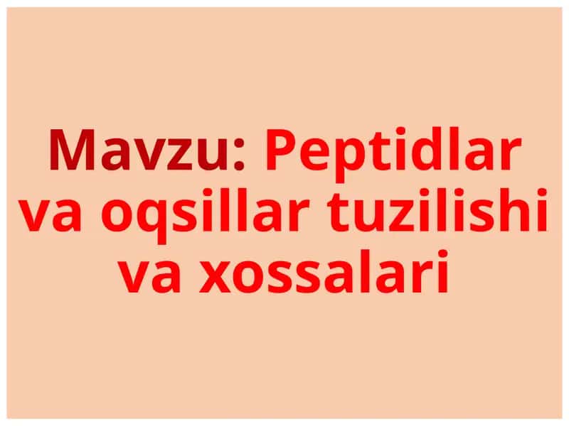 Peptidlar va oqsillar tuzilishi va xossalari 1