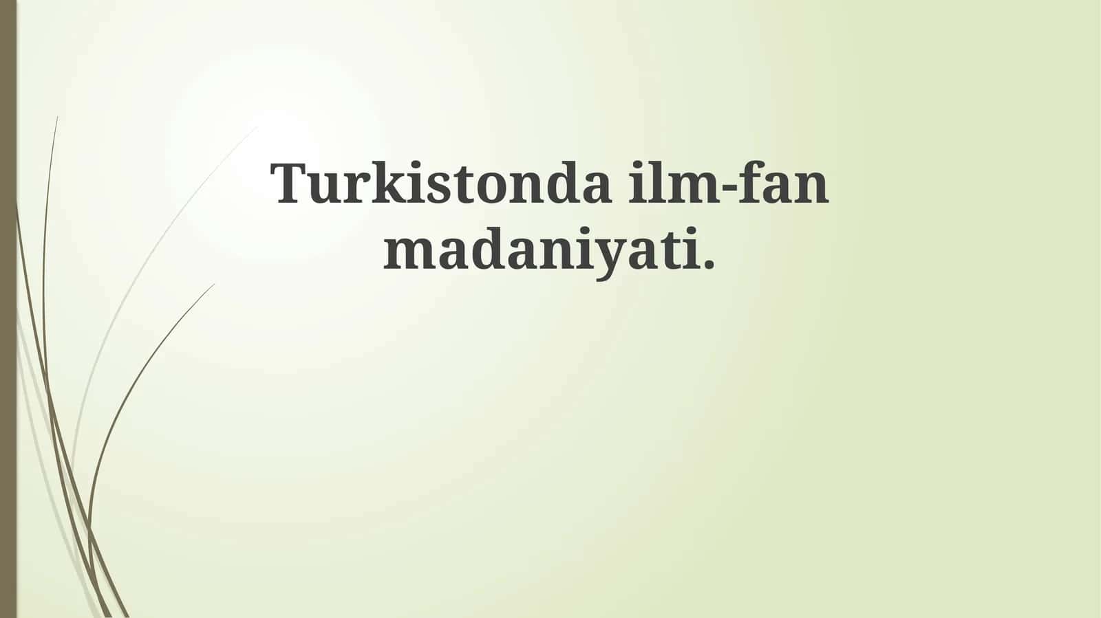 Turkiston ilm-fan va madaniyatining tarixiy ildizlari 1