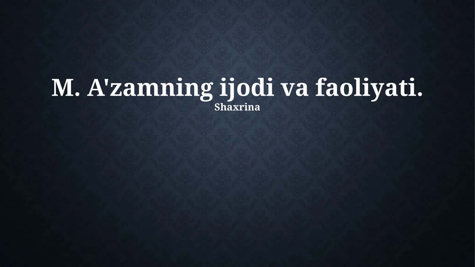 M. A'zamning ijodi va faoliyati 1