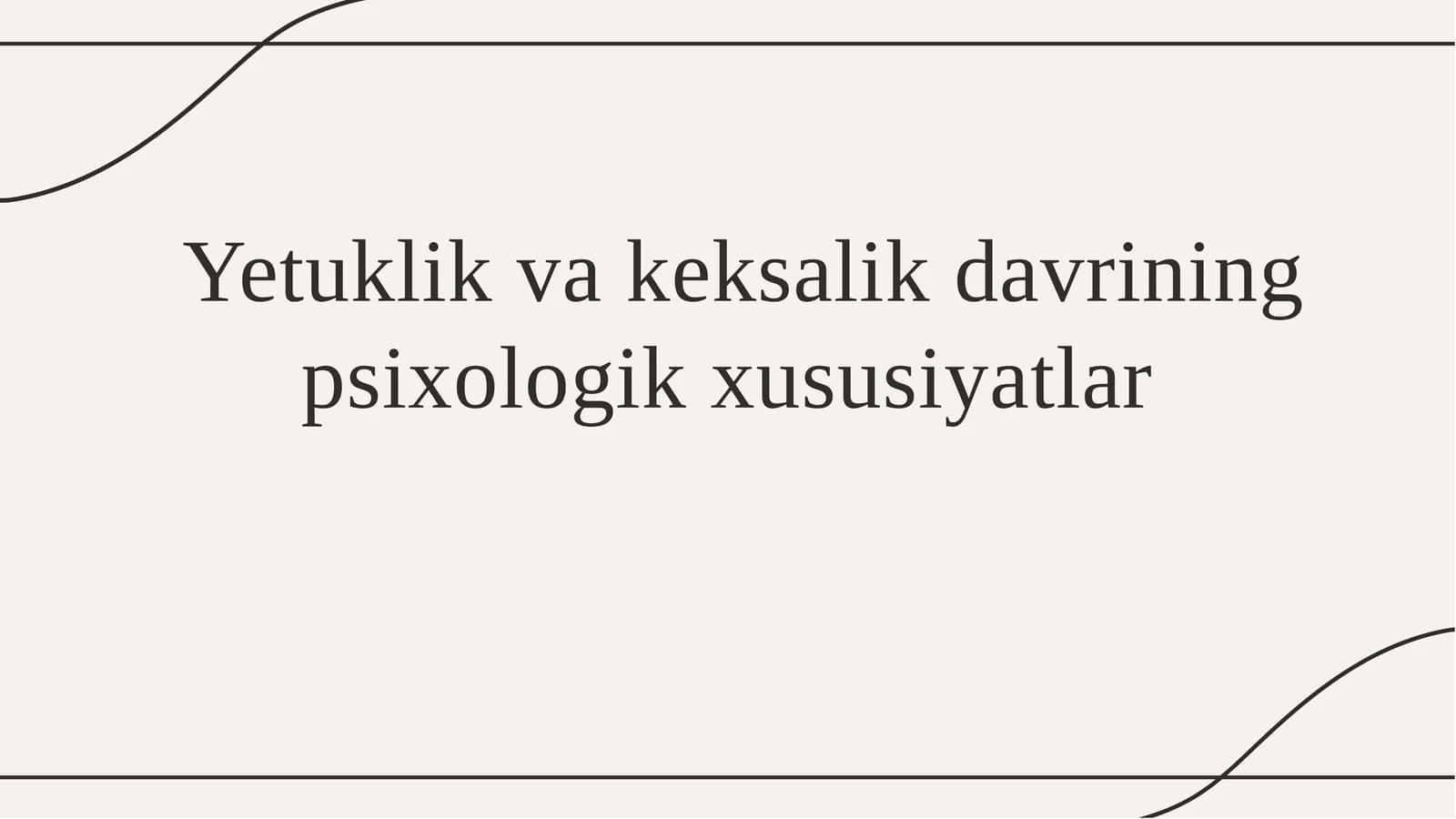 Yetuklik va keksalik davrining psixologik xususiyatlar 1