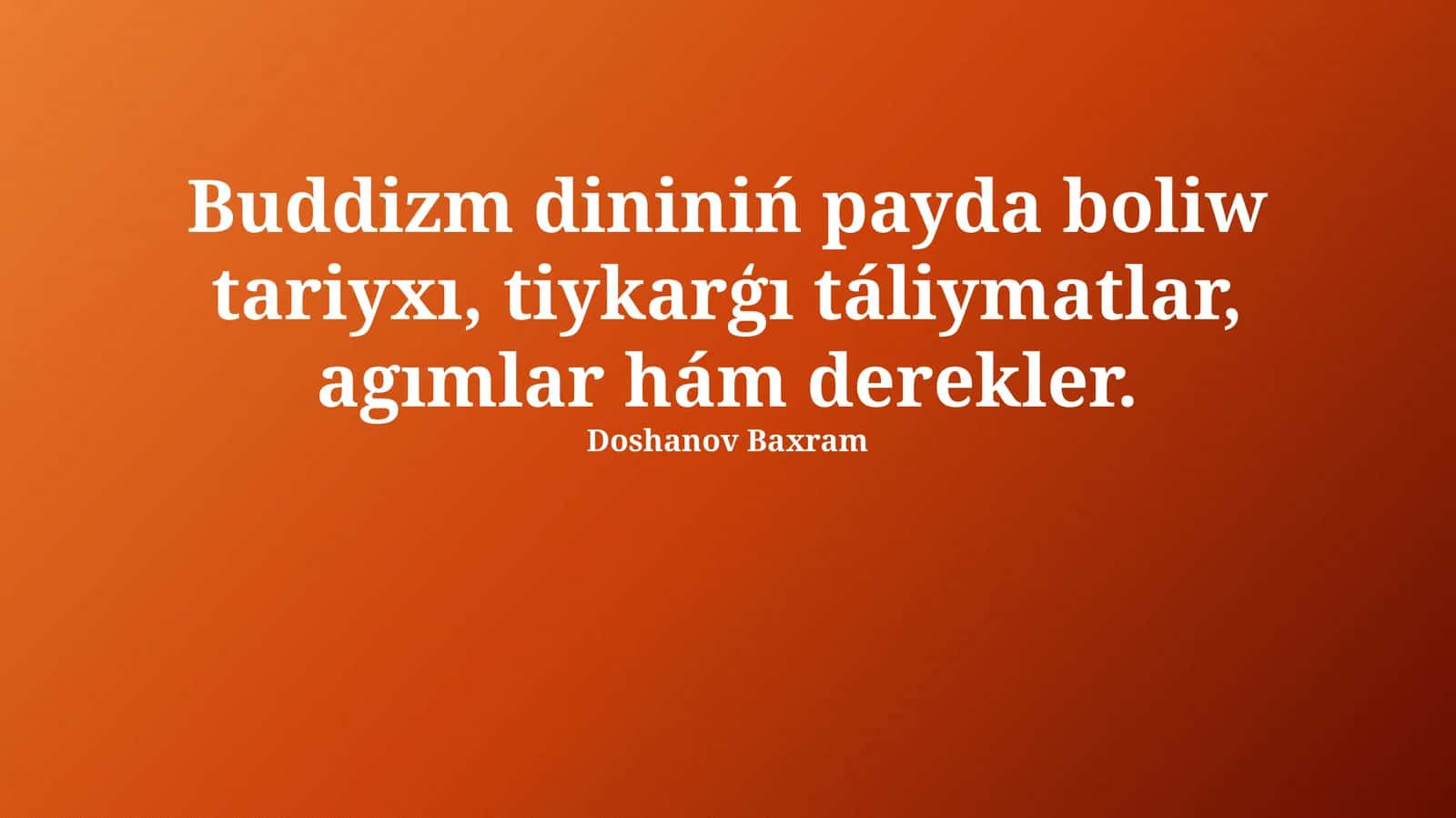 Buddizm dininiń payda boliw tariyxı, tiykarģı táliymatlar, agımlar hám derekler 1