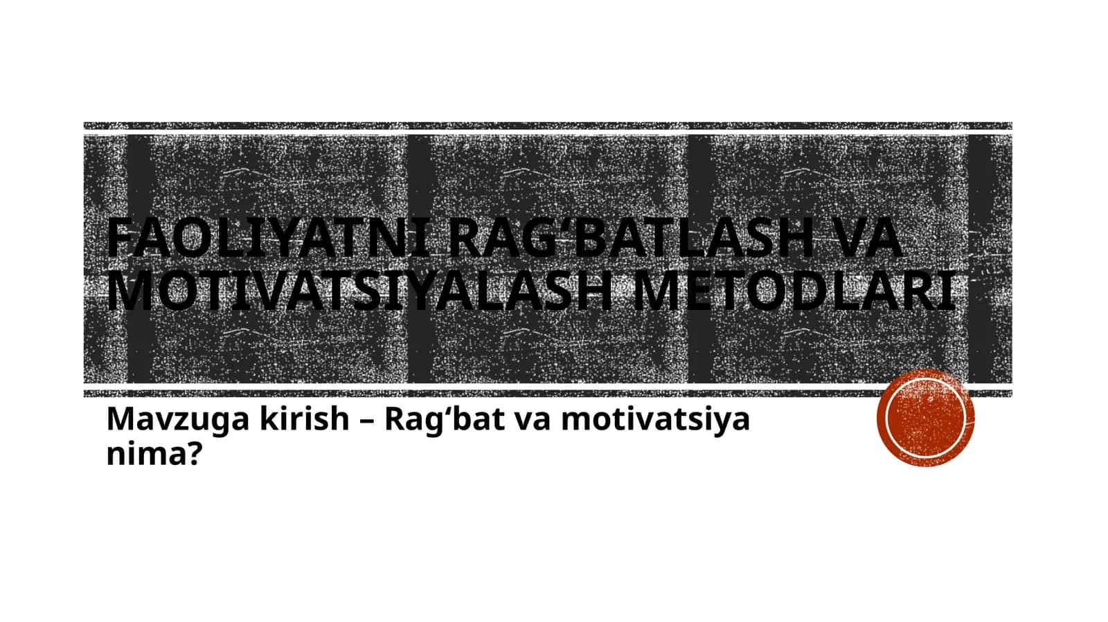 FAOLIYATNI RAG‘BATLASH VA MOTIVATSIYALASH METODLARI 1