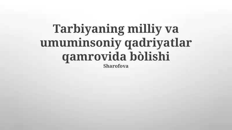 Tarbiyaning milliy va umuminsoniy qadriyatlar qamrovida bòlishi 1