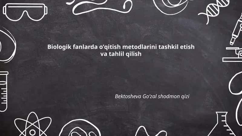 Biologik fanlarda oʻqitish metodlarini tashkil etish va tahlil qilish 1