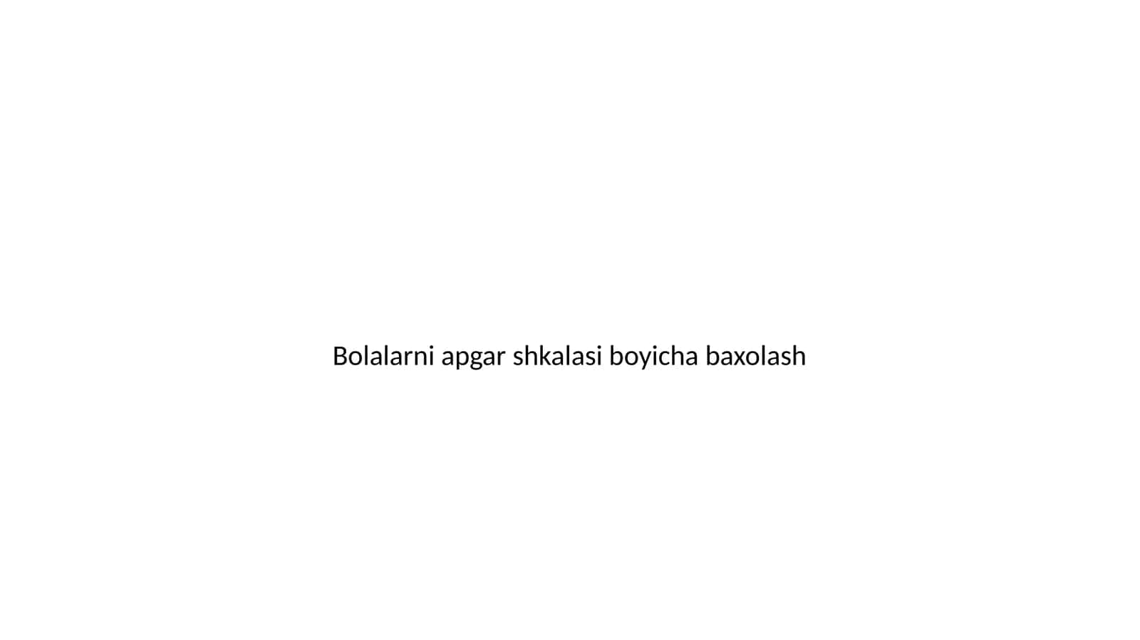 Bolalarni apgar shkalasi bo'yicha baxolash 1