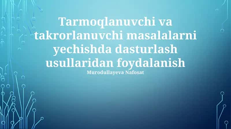 Tarmoqlanuvchi va takrorlanuvchi masalalarni yechishda dasturlash usullaridan foydalanish 1