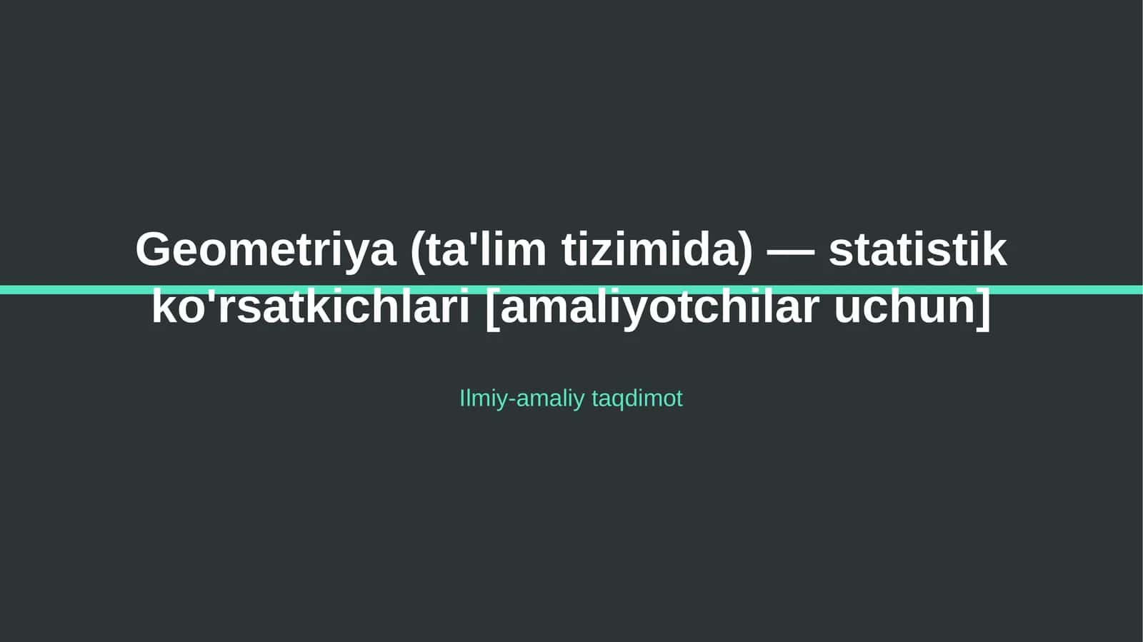 Geometriya (ta'lim tizimida) — statistik ko'rsatkichlari [amaliyotchilar uchun] 1