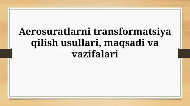 Aerosuratlarni transformatsiya qilish usullari, maqsadivavazifalari 1