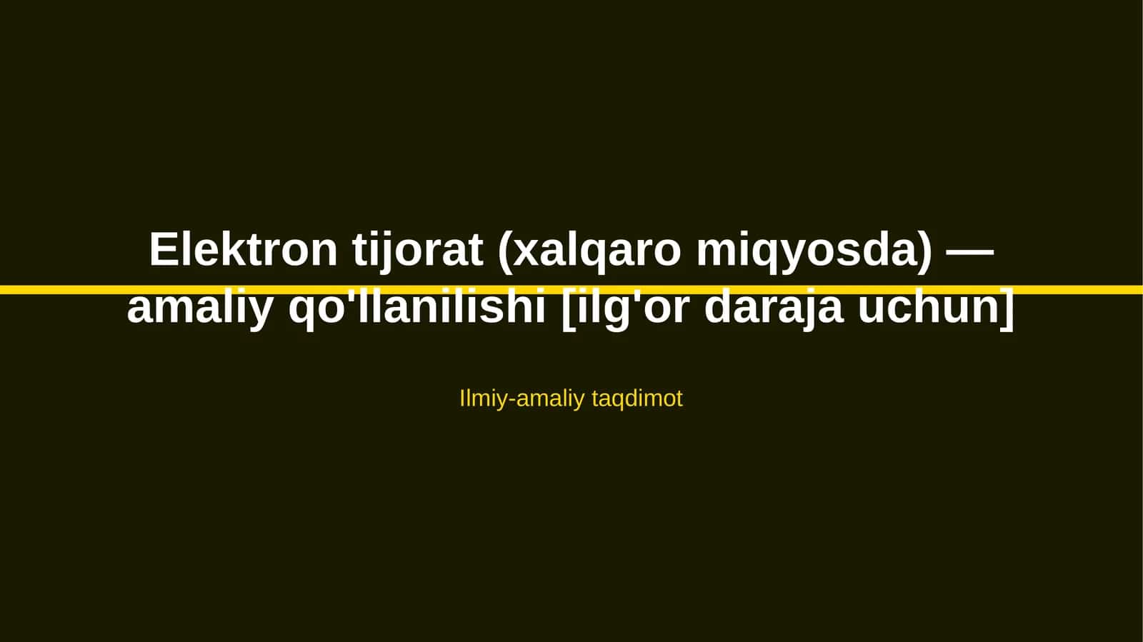 Elektron tijorat (xalqaro miqyosda) — amaliy qo'llanilishi [ilg'or daraja uchun] 1
