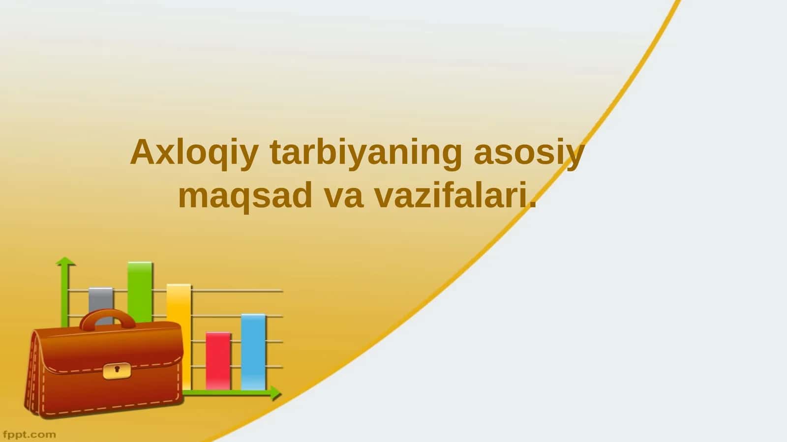 Axloqiy tarbiyaning asosiy maqsad va vazifalari 1