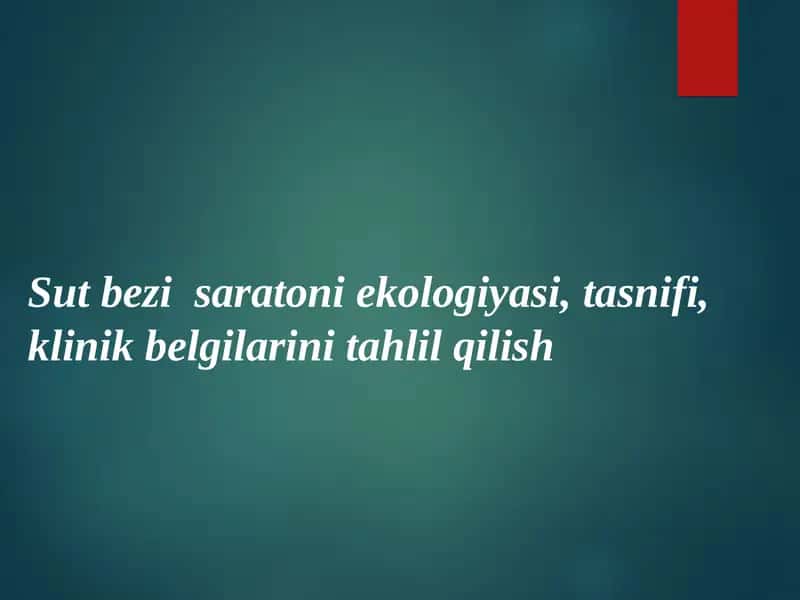 Sut bezi saratoni ekologiyasi, tasnifi, klinik belgilarini tahlil qilish 1