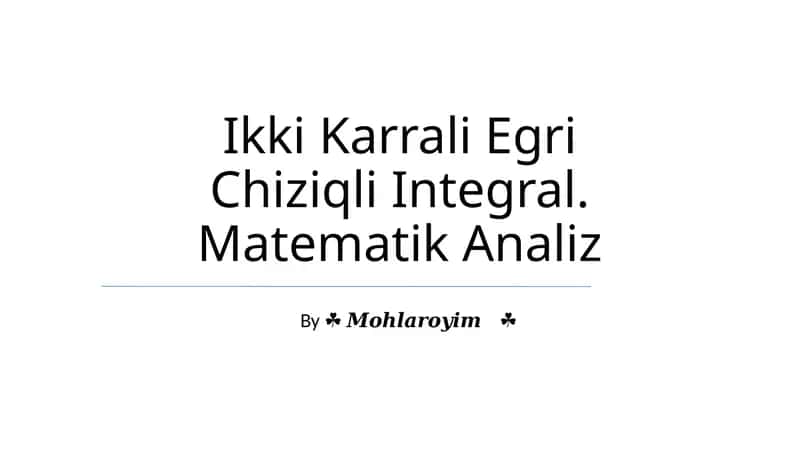 Ikki Karrali Egri Chiziqli Integral. Matematik Analiz 1