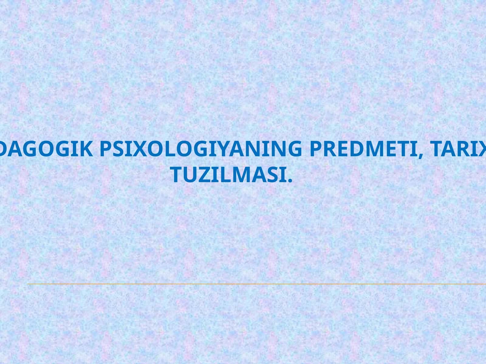 Pedagogik psixologiyaning predmeti, tarixi, tuzilmasi. 1