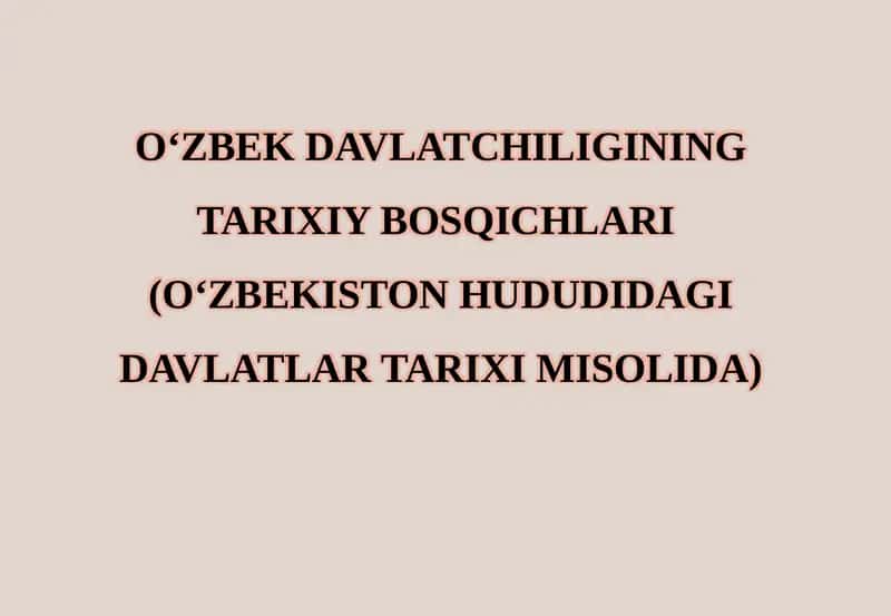 O‘ZBEK DAVLATCHILIGINING TARIXIY BOSQICHLARI 1