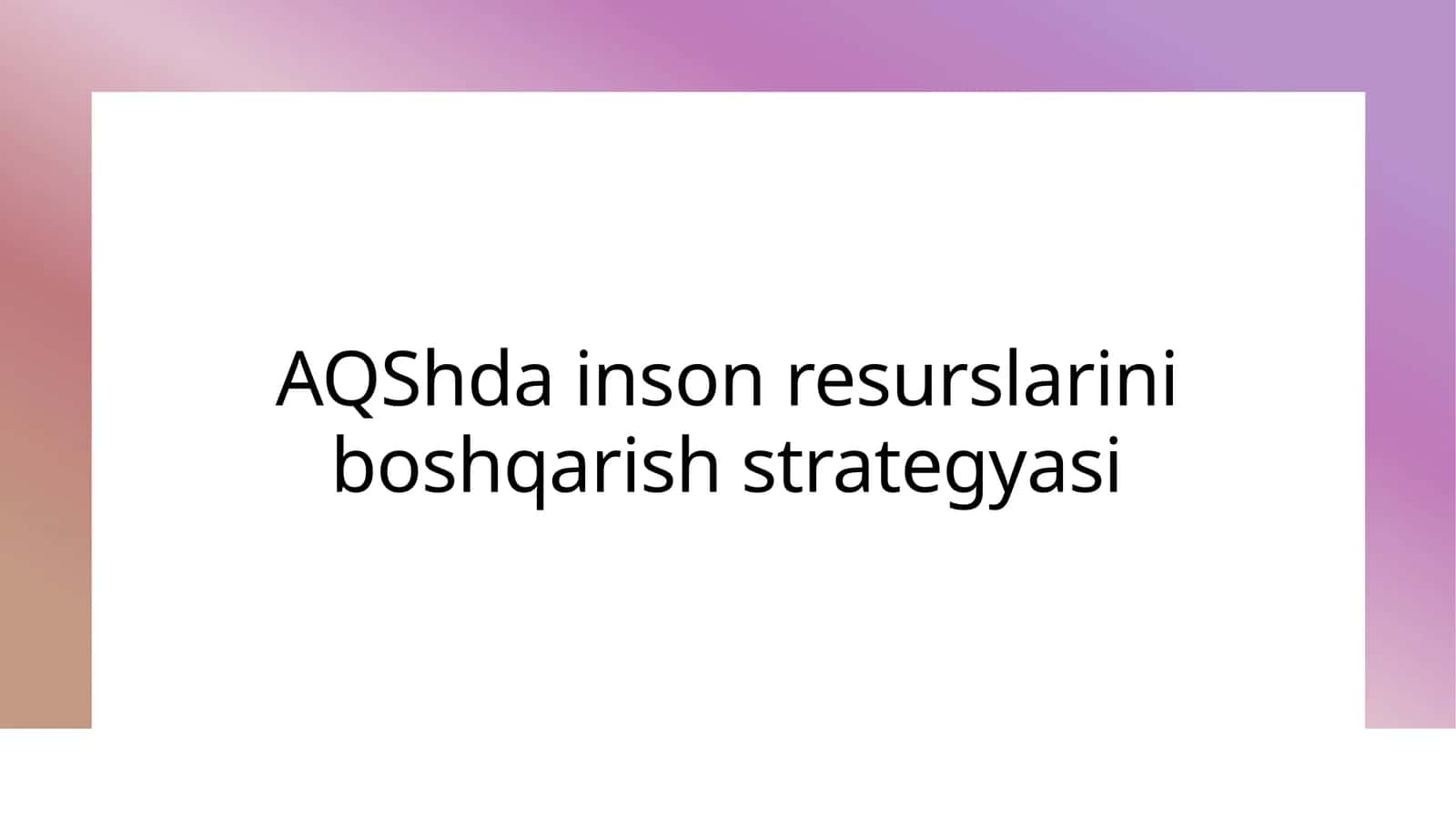 AQShda inson resurslarini boshqarish strategyasi 1