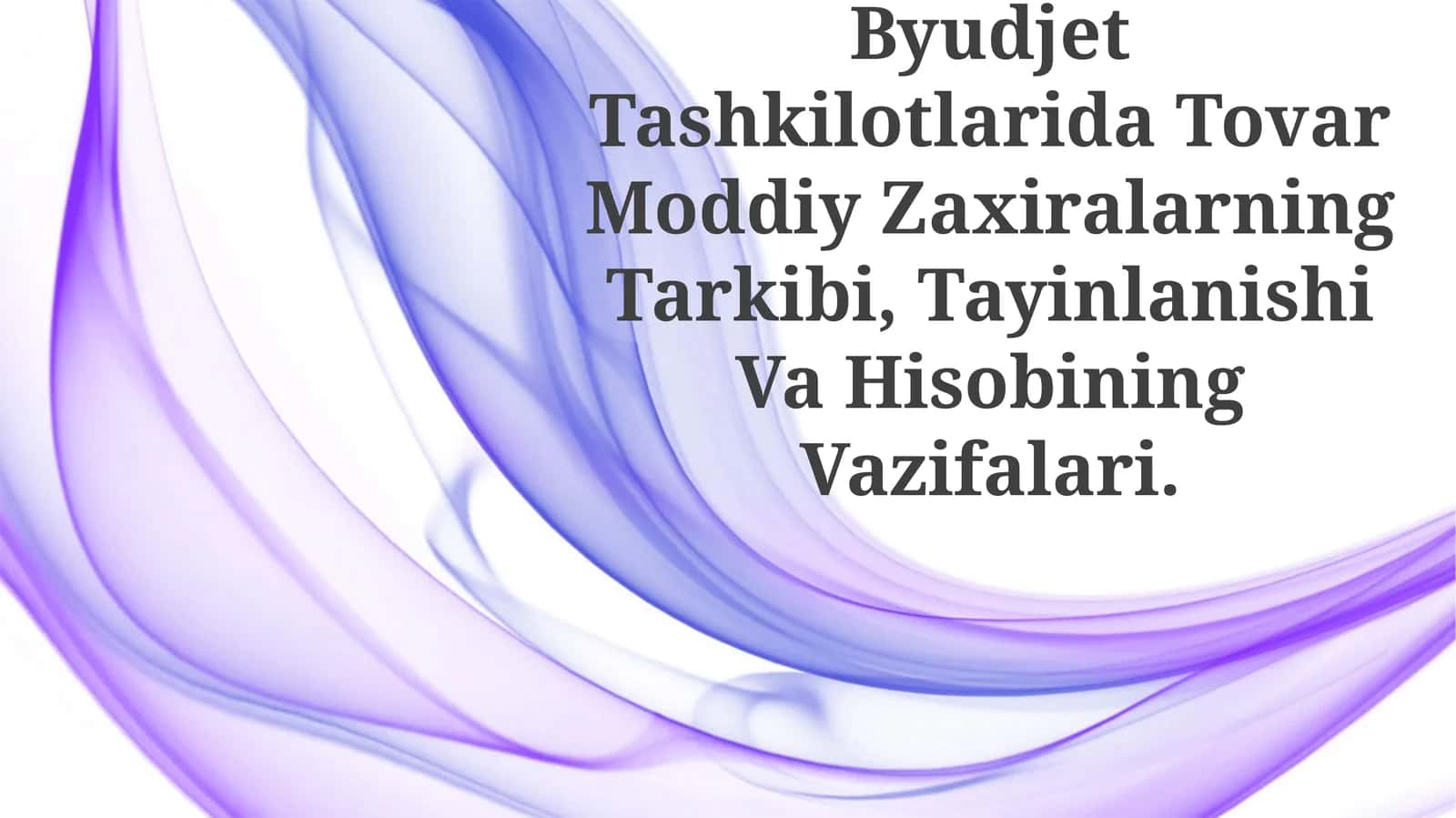 Byudjet Tashkilotlarida Tovar Moddiy Zaxiralarning Tarkibi, Tayinlanishi Va Hisobining Vazifalari 1