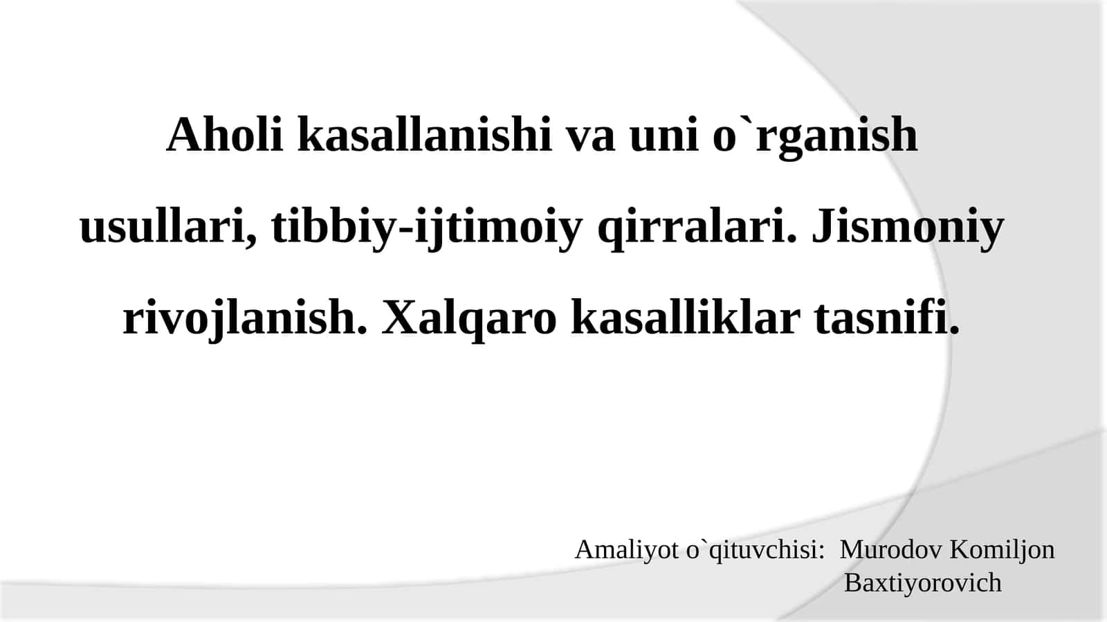 Aholi kasallanishi va uni o`rganish usullari, tibbiy-ijtimoiy qirralari. Jismoniy rivojlanish. Xalqaro kasalliklar tasnifi 1