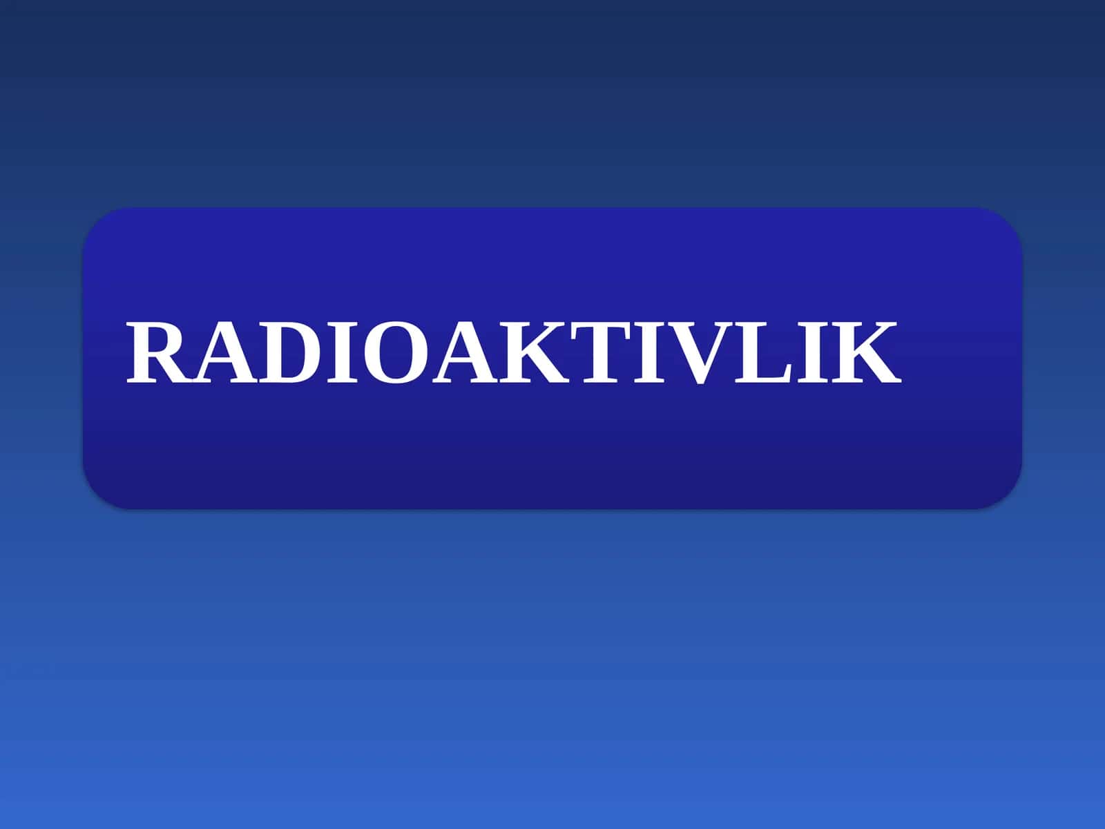 RADIOAKTIVLIK 1
