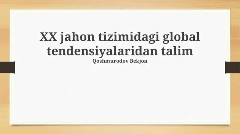 XX jahon tizimidagi global tendensiyalaridan talim 1