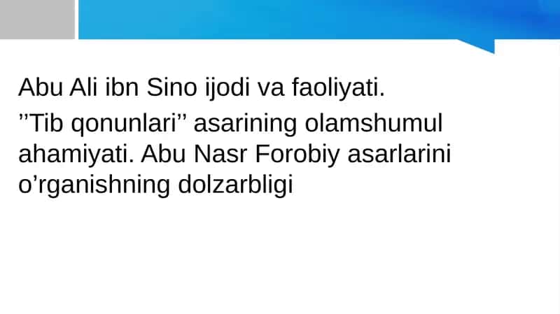 Abu Ali ibn Sino ijodi va faoliyati. ’’Tib qonunlari’’ asarining olamshumul ahamiyati. Abu Nasr Forobiy asarlarini o’rganishning dolzarbligi 1