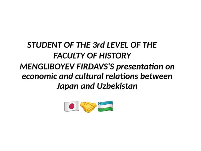 MENGLIBOYEV FIRDAVS'S presentation on economic and cultural relations between Japan and Uzbekistan 1