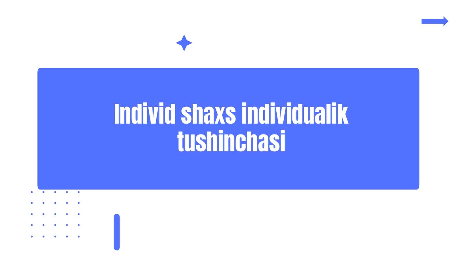 Individ shaxs individualik tushinchasi 1