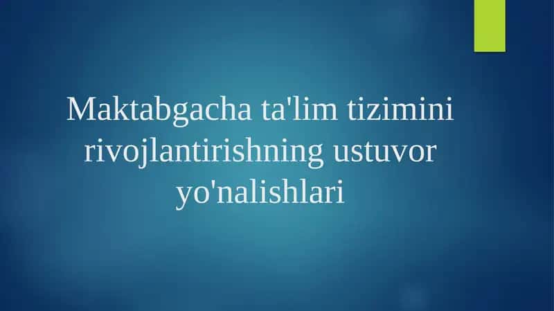 Maktabgacha ta'lim tizimini rivojlantirishning ustuvor yo'nalishlari 1