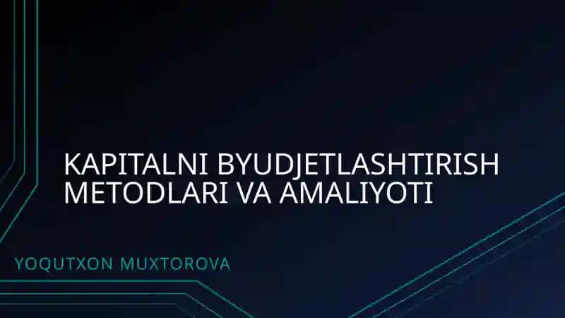 KAPITALNI BYUDJETLASHTIRISH METODLARI VA AMALIYOTI