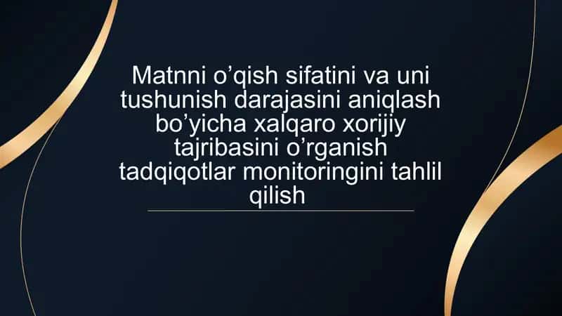 Matnni o’qish sifatini va uni tushunish darajasini aniqlash bo’yicha xalqaro xorijiy tajribasini o’rganish tadqiqotlar monitoringini tahlil qilish 1