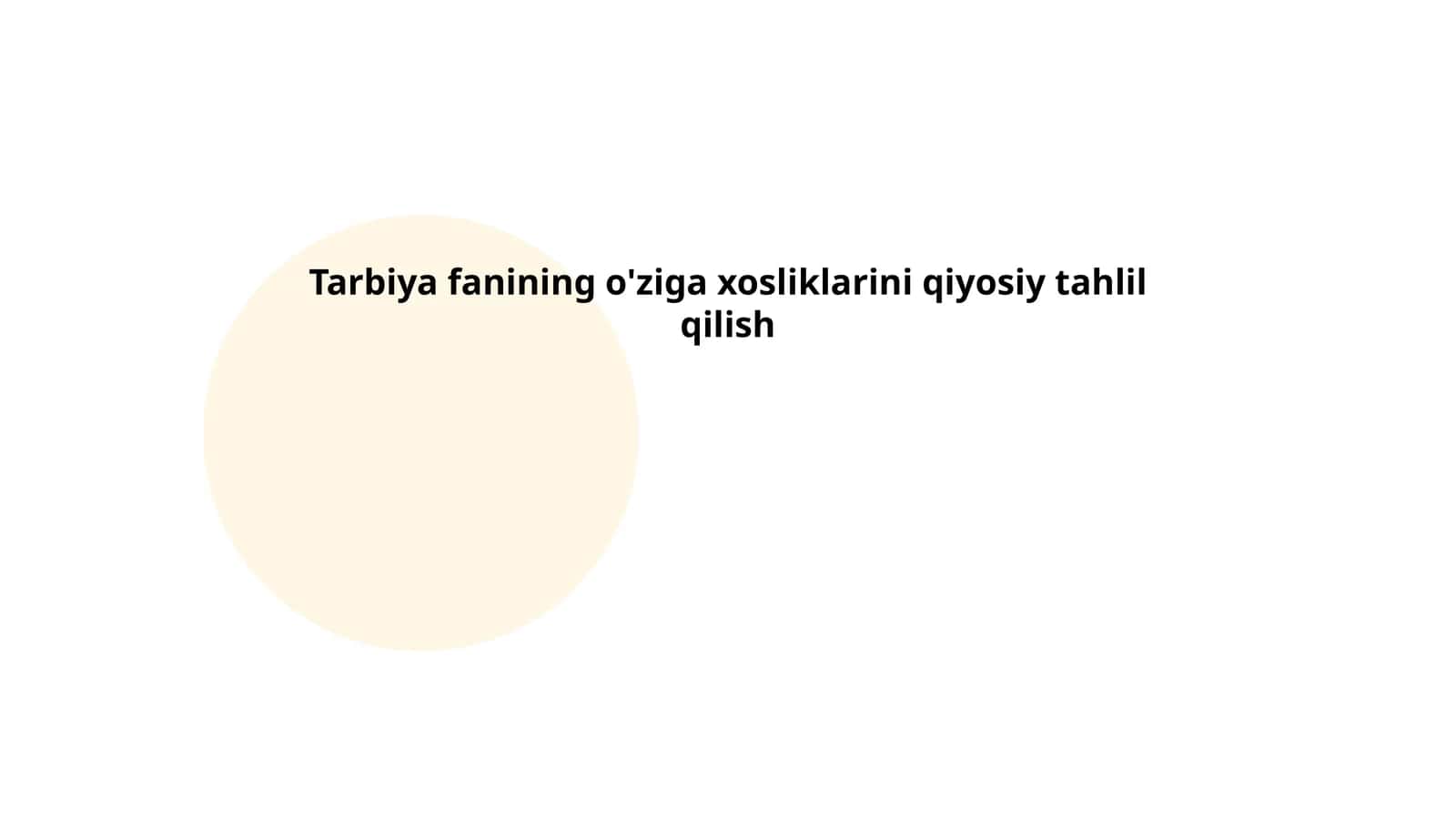 Tarbiya fanining o'ziga xosliklarini qiyosiy tahlil qilish 1
