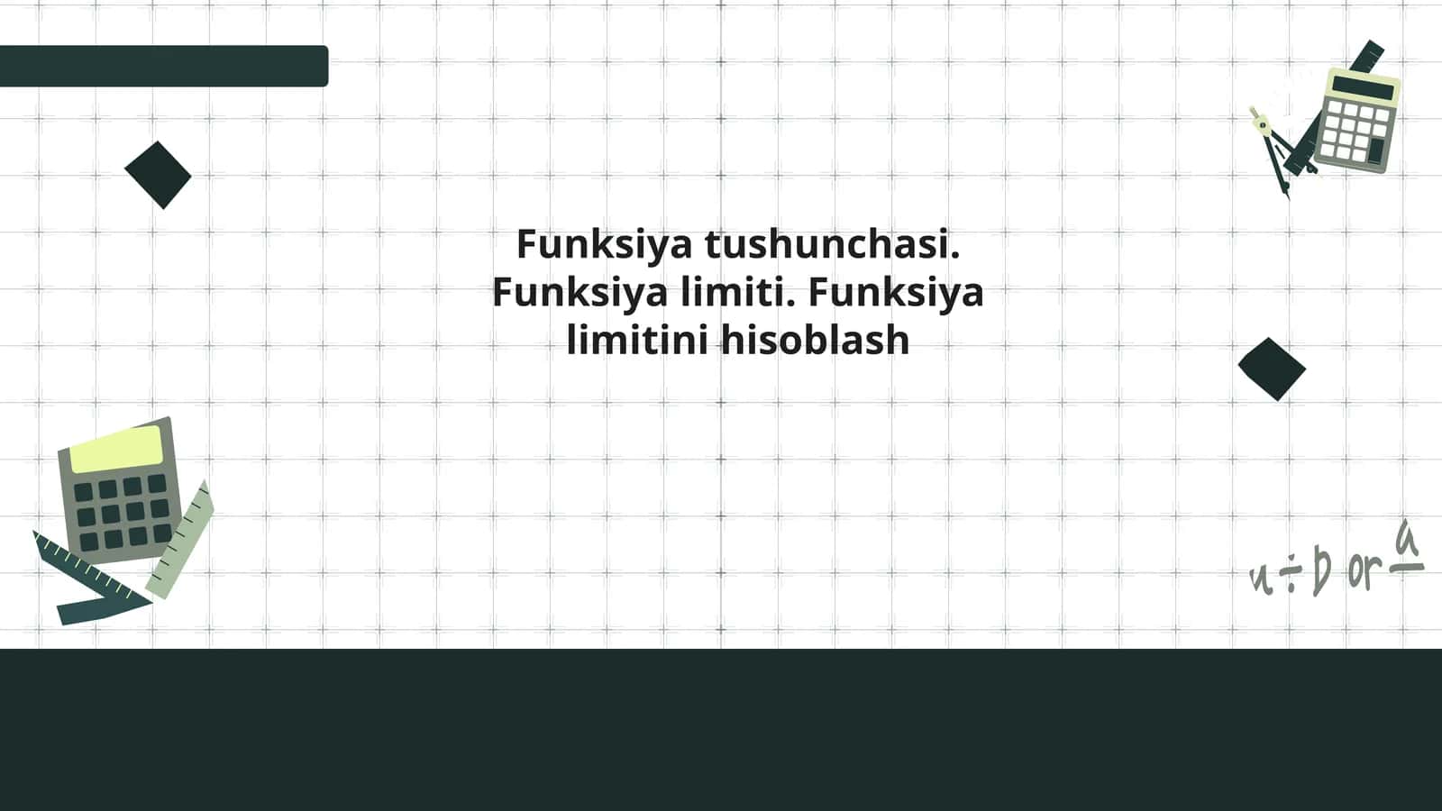 Funksiya tushunchasi. Funksiya limiti. Funksiya limitini hisoblash 1