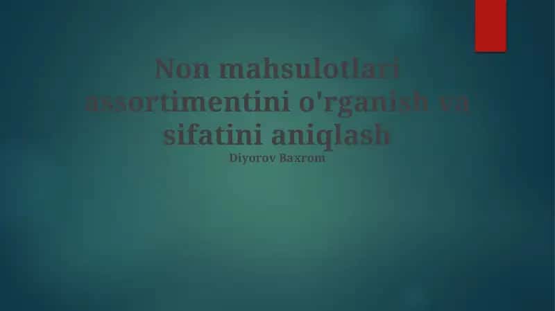 Non mahsulotlari assortimentini o'rganish va sifatini aniqlash 1