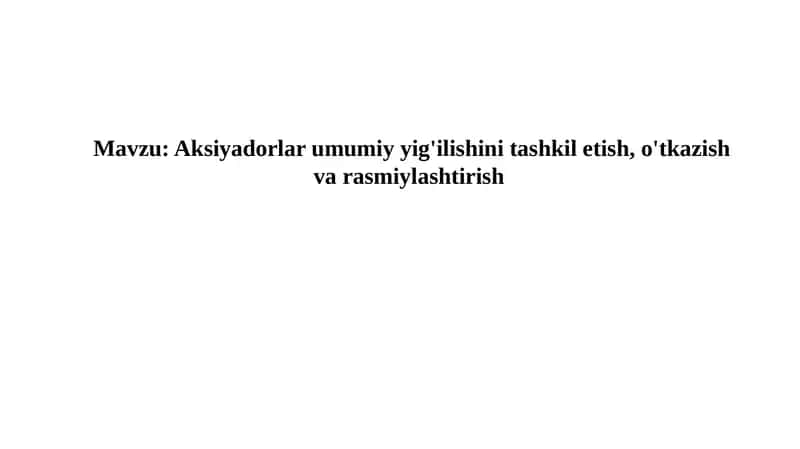 Aksiyadorlar umumiy g'ilishini tashkilotish, o'tkazish va rasmiylashtirish 1