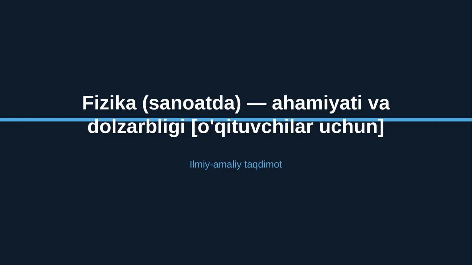 Fizika (sanoatda) — ahamiyati va dolzarbligi [o'qituvchilar uchun] 1