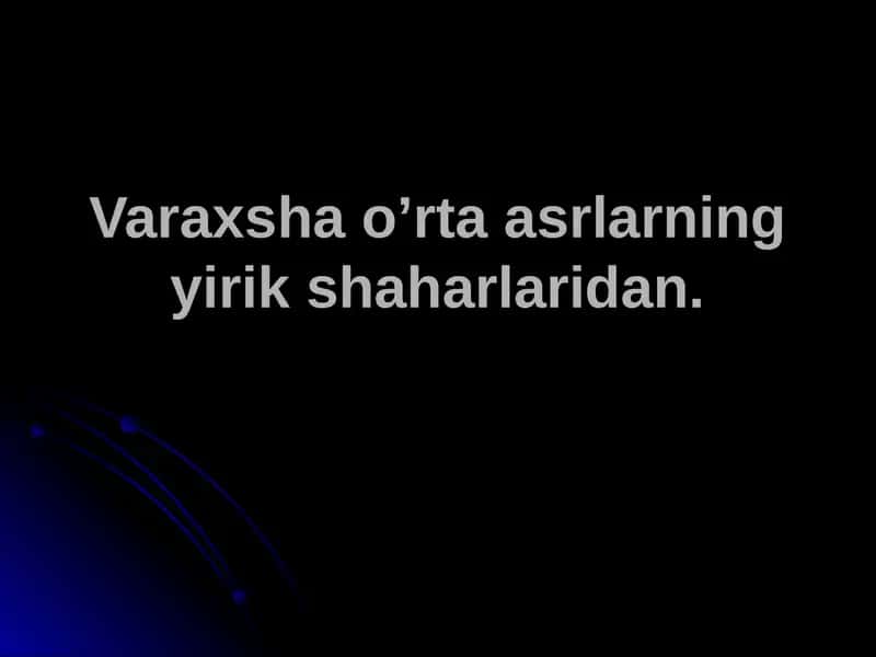 Varaxsha o’rta asrlarning yirik shaharlaridan. 1