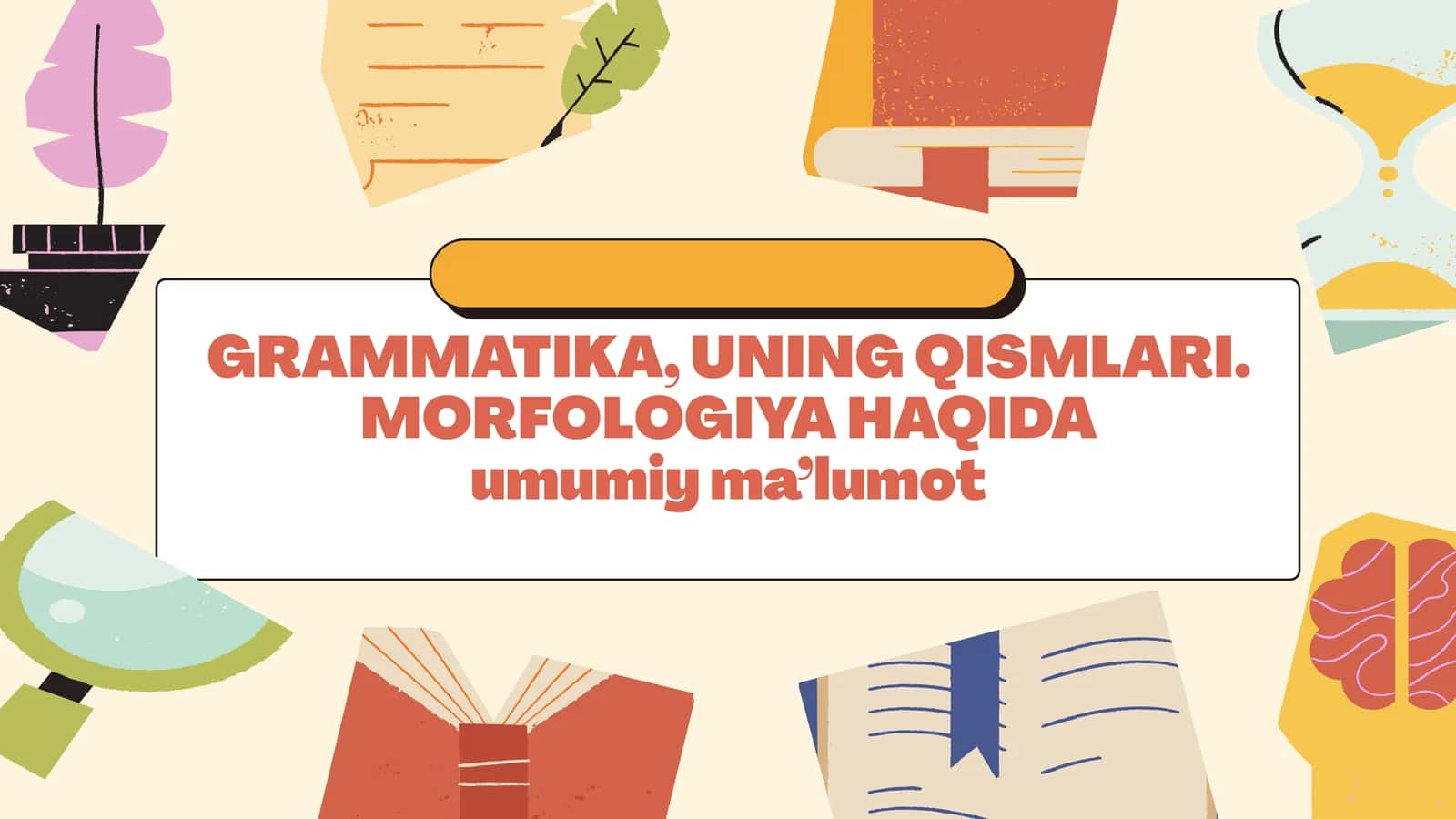 Grammatika, uning qismlari. Morfologiya haqida 1
