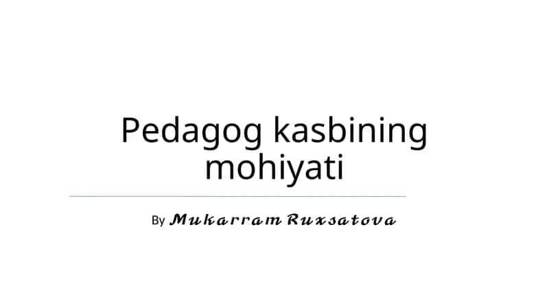 Pedagog kasbining mohiyati 1