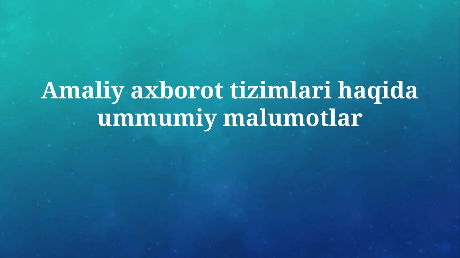 Amaliy Axborot Tizimlari haqida Umumiy Ma'lumot 1