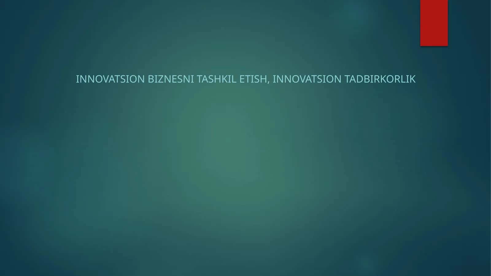 Innovatsion Biznesni Tashkil Etish, Innovatsion Tadbirkorlik 1