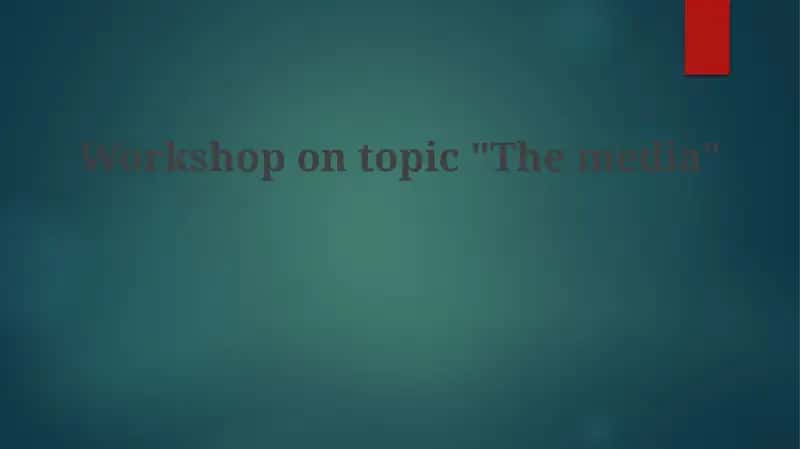 Workshop on topic "The media" 1