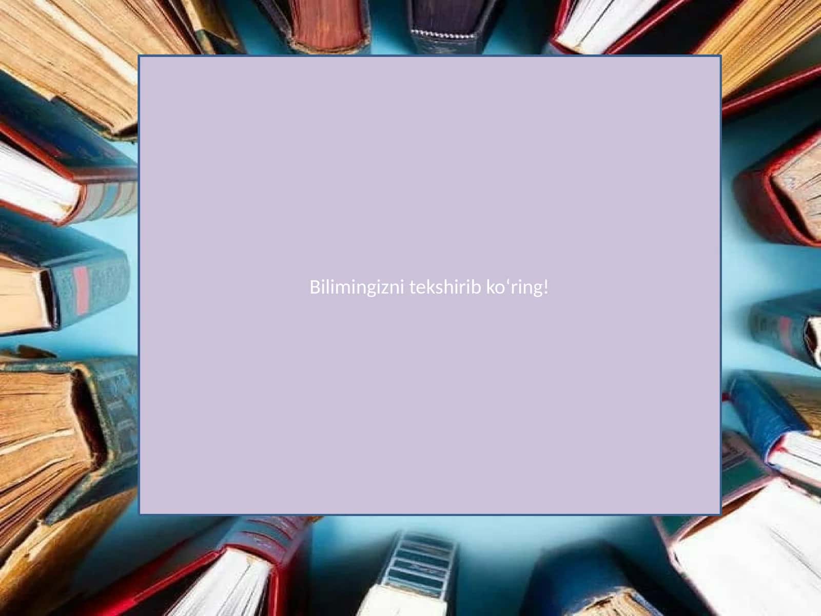 Bilimingizni tekshirib ko‘ring! 1