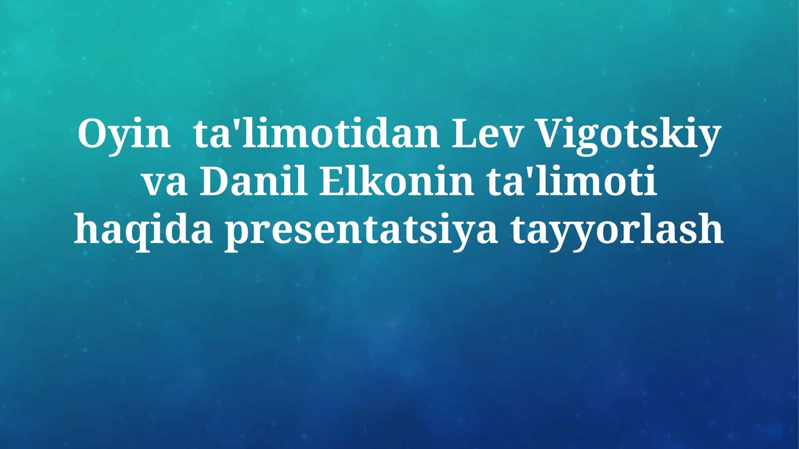 Oyin ta'limotidan Lev Vigotskiy va Danil Elkonin ta'limoti haqida 1