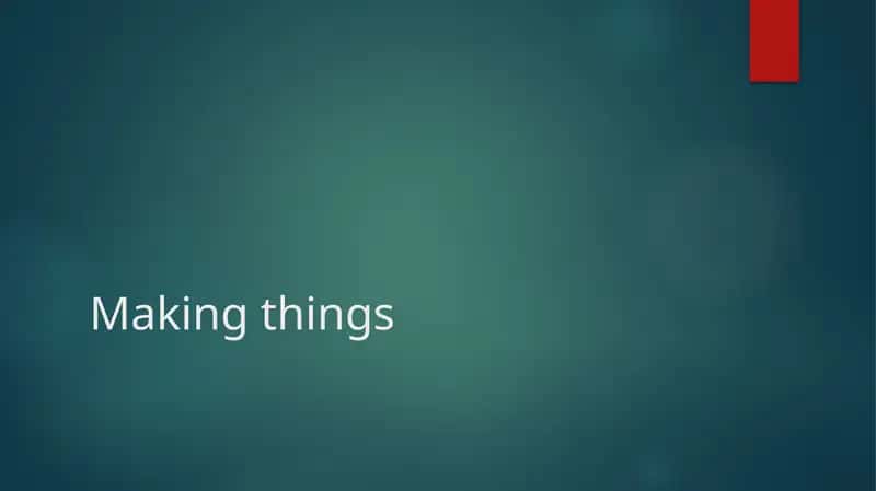 Making things 1