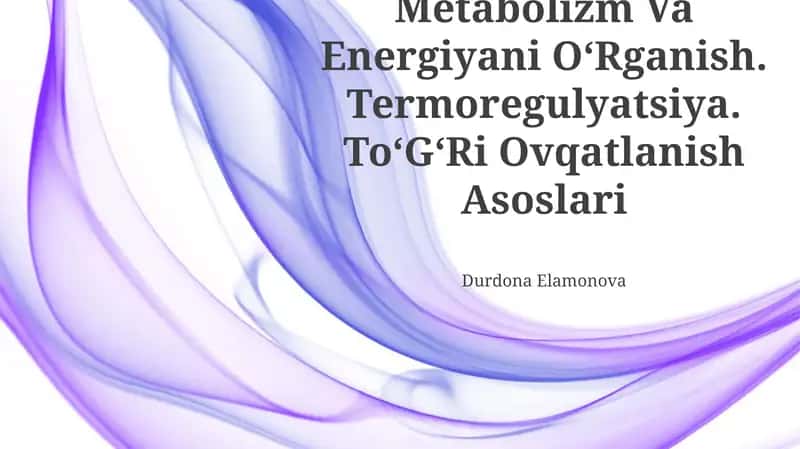 Metabolizm Va Energiyani OʻRganish. Termoregulyatsiya. ToʻGʻRi Ovqatlanish Asoslari 1