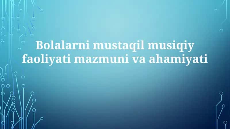 Bolalarning mustaqil musiqiy faoliyatimazmunivaahamiyati 1