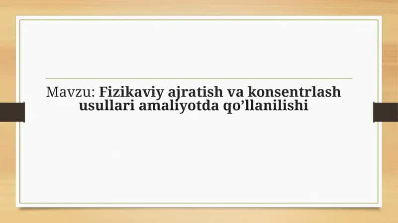 Fizikaviy ajratish va konsentrlash usullari amaliyotda qo’llanilishi 1