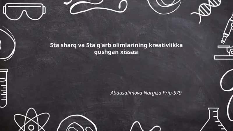 5ta sharq va 5ta g'arb olimlarining kreativlikka qushgan xissasi Abdusalimova Nargiza Prip-579 1