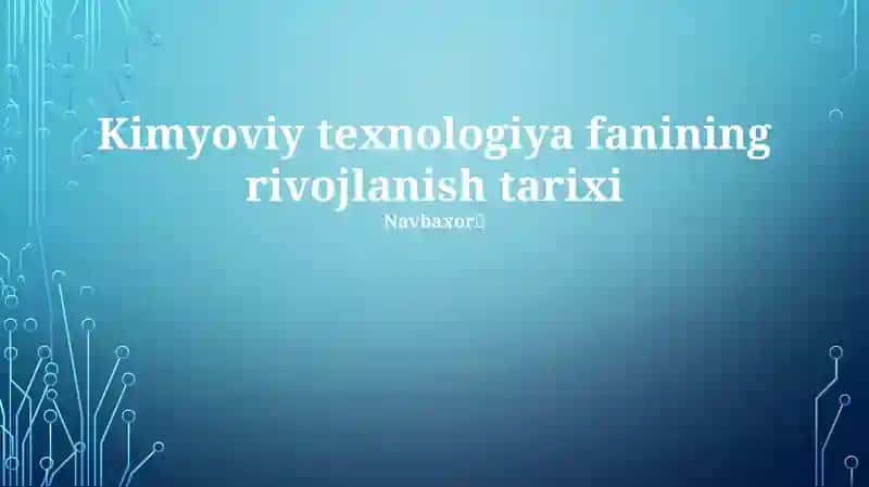 Kimyoviy texnologiya fanining rivojlanish tarixi