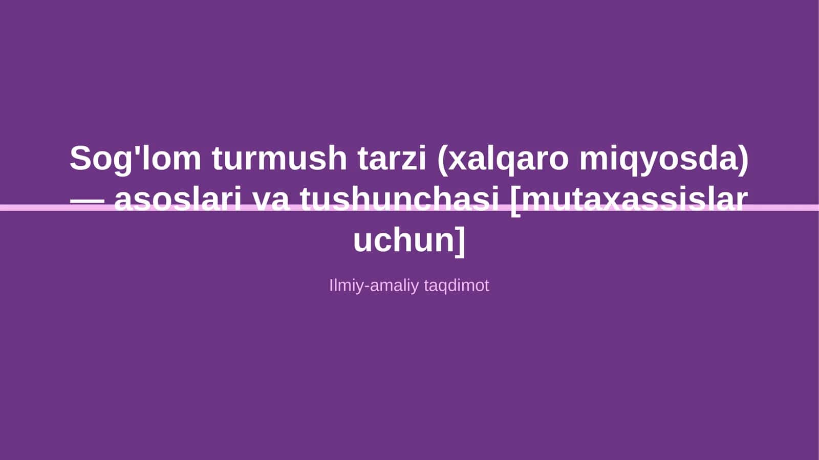 Sog'lom turmush tarzi (xalqaro miqyosda) — asoslari va tushunchasi [mutaxassislar uchun] 1
